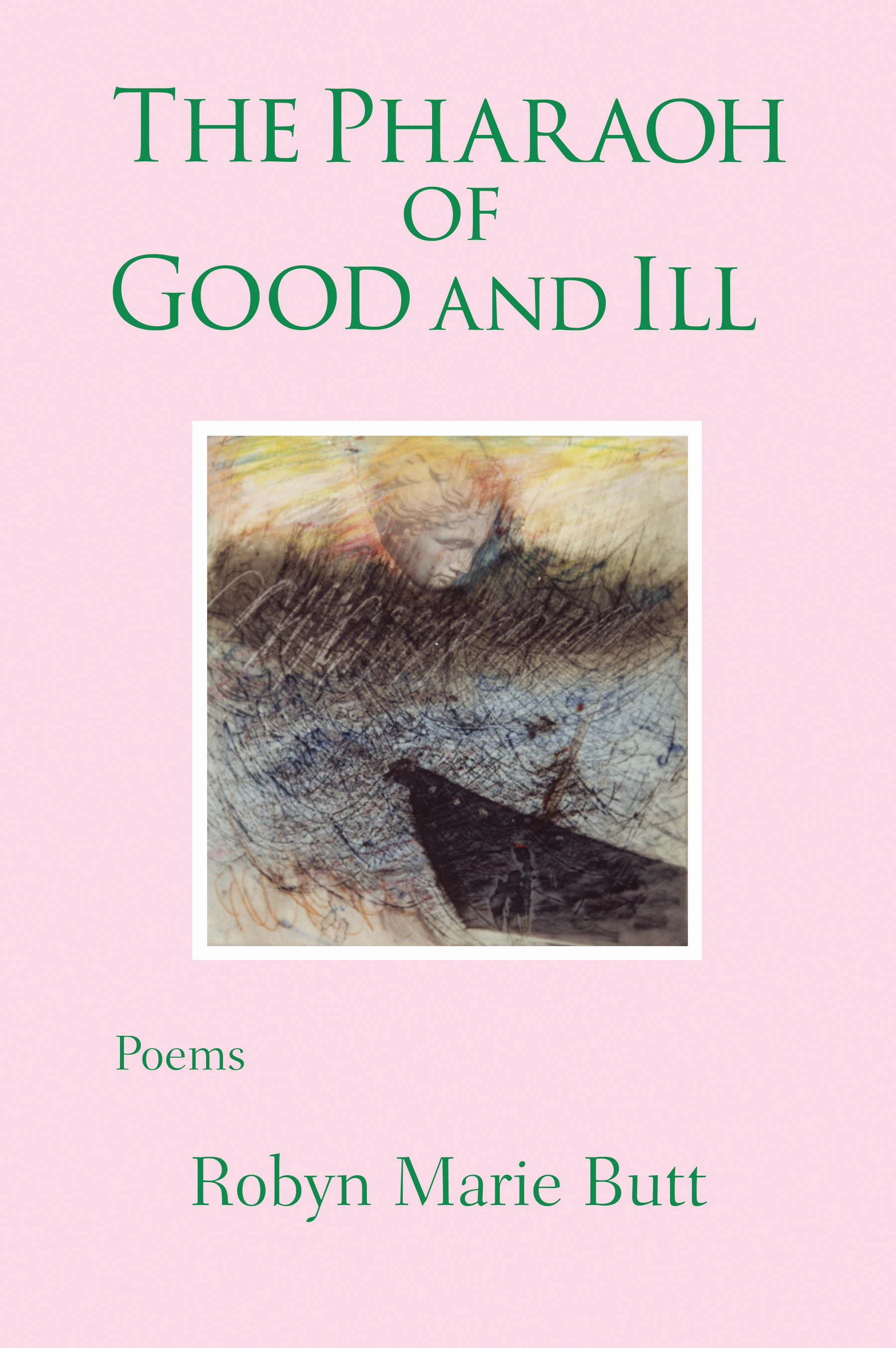 Cover of The Pharaoh of Good and Ill, poems by Robyn Marie Butt